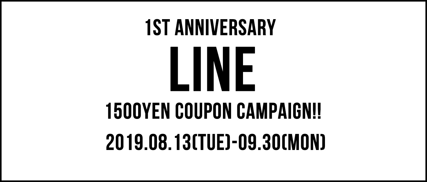 1ST ANNIVERSARY LINE 1500YEN COUPON CAMPAIGN!!