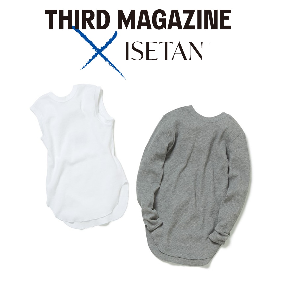 THIRD MAGAZINE@ISETAN 22SS＃８