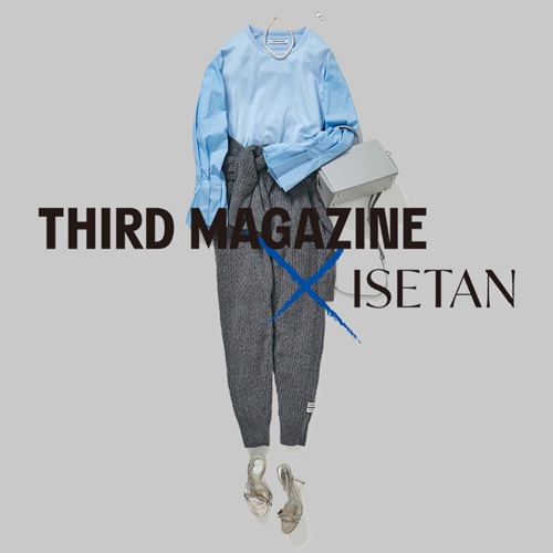 THIRD MAGAZINE@ISETAN 22AW＃1