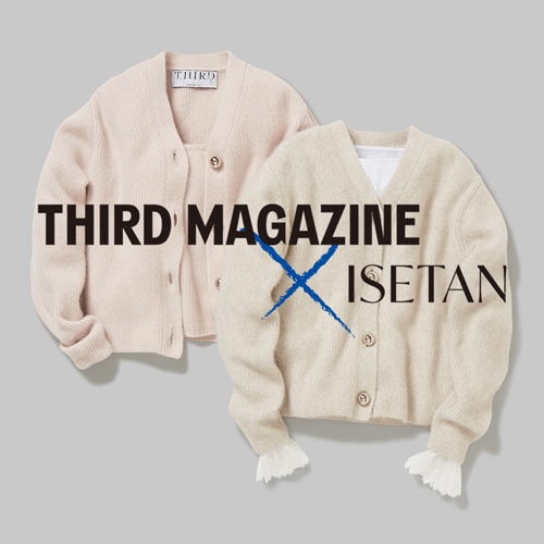 THIRD MAGAZINE@ISETAN 22AW＃4