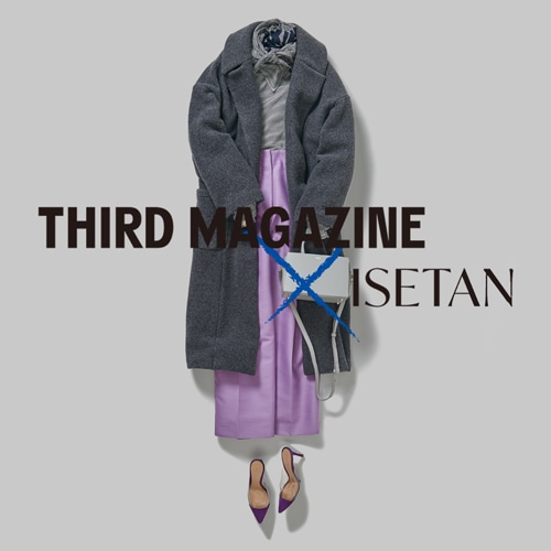 THIRD MAGAZINE@ISETAN 22AW＃5