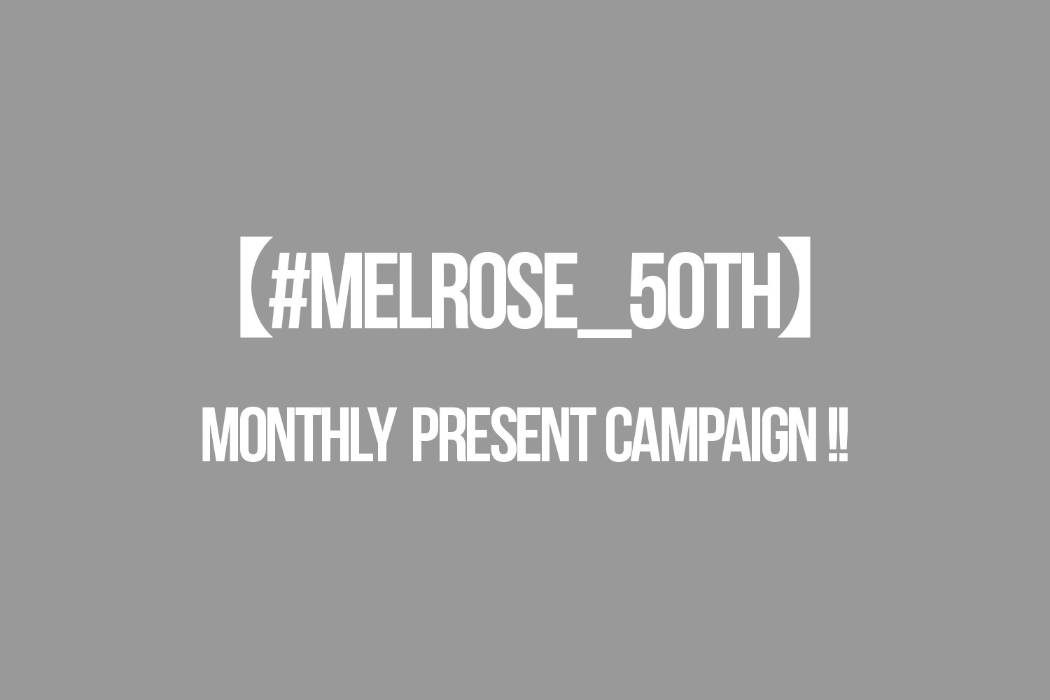 MELROSE 50th Anniversary 「#melrose_50th」